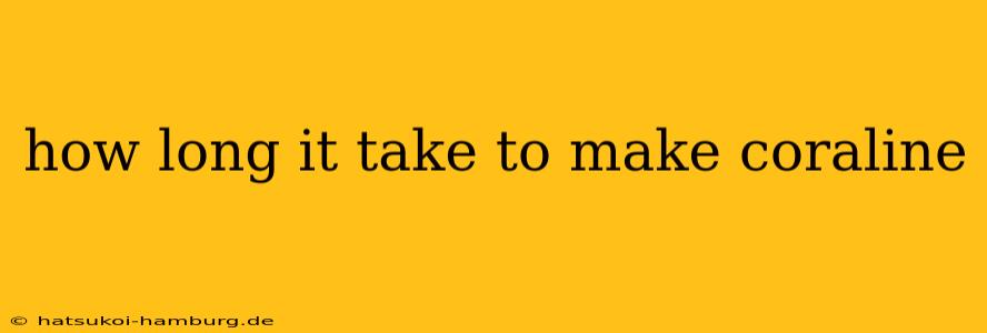 how long it take to make coraline