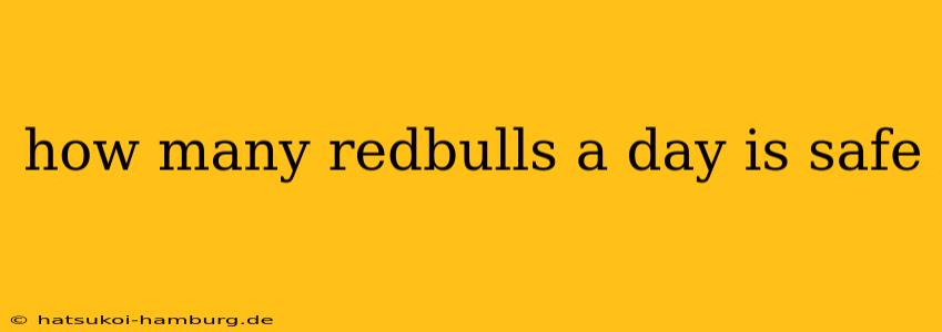 how many redbulls a day is safe