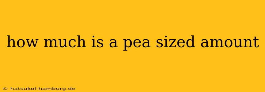 how much is a pea sized amount