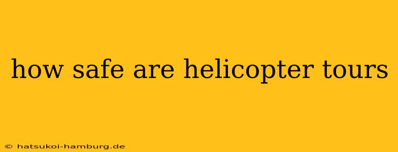 how safe are helicopter tours