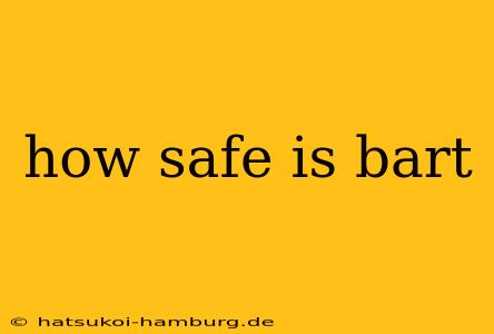 how safe is bart
