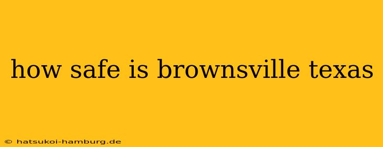 how safe is brownsville texas
