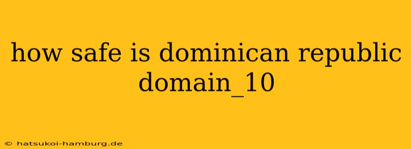 how safe is dominican republic domain_10
