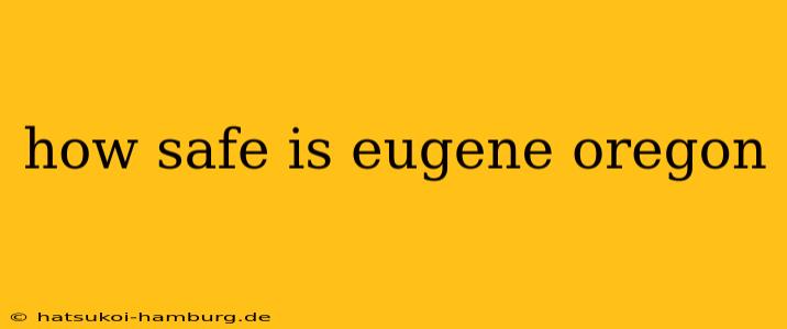 how safe is eugene oregon