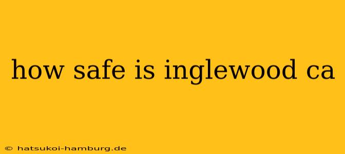 how safe is inglewood ca