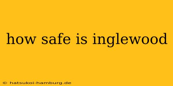 how safe is inglewood