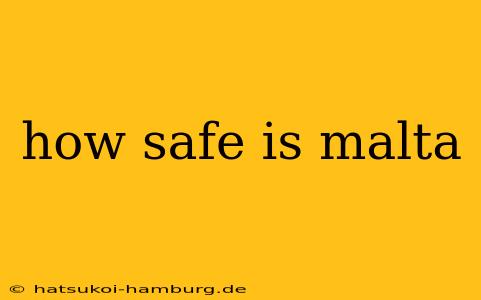 how safe is malta