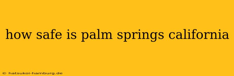 how safe is palm springs california