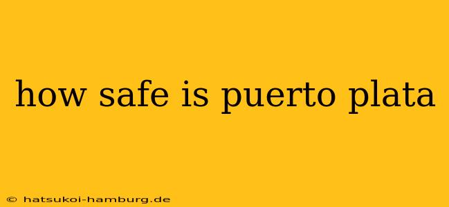 how safe is puerto plata
