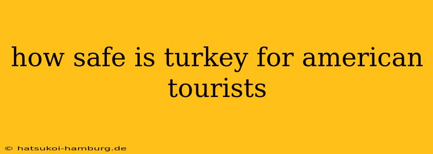 how safe is turkey for american tourists