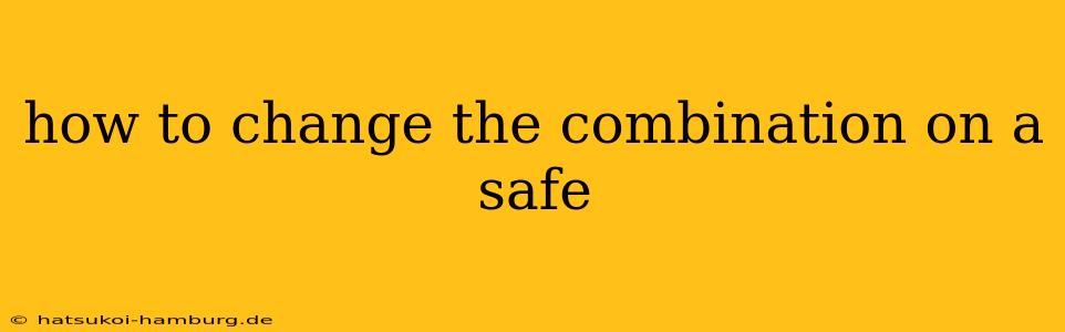 how to change the combination on a safe