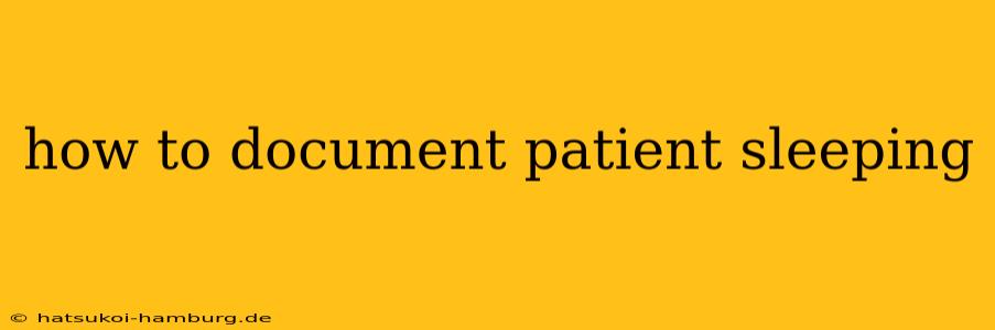how to document patient sleeping