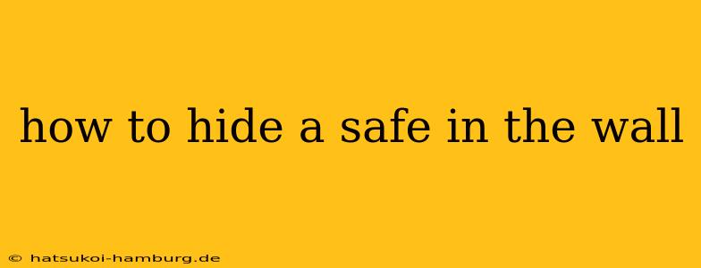 how to hide a safe in the wall
