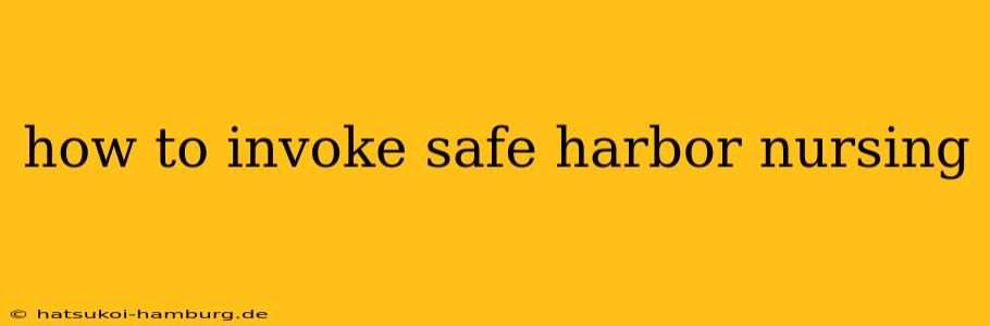 how to invoke safe harbor nursing