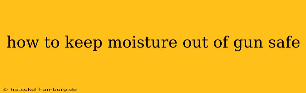 how to keep moisture out of gun safe