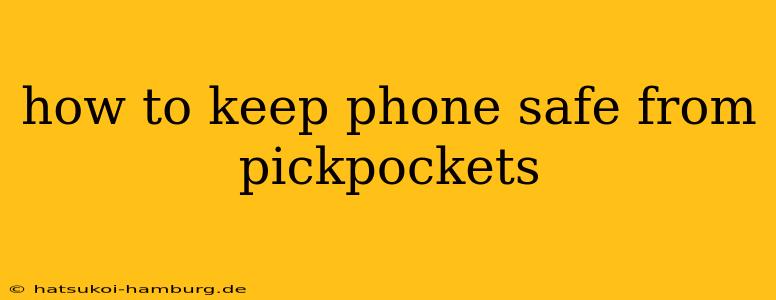 how to keep phone safe from pickpockets