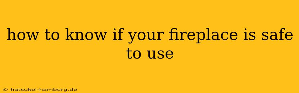 how to know if your fireplace is safe to use