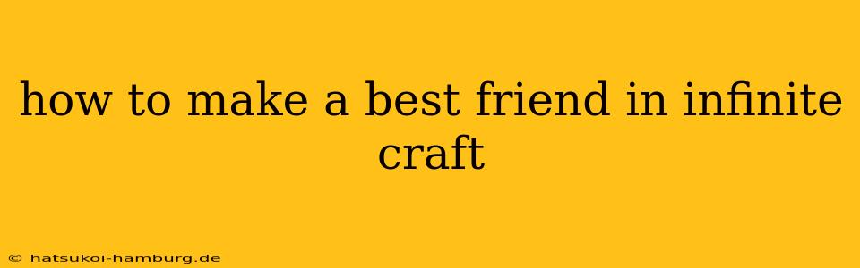 how to make a best friend in infinite craft