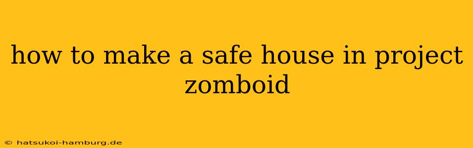 how to make a safe house in project zomboid