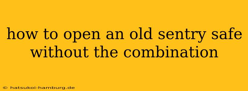 how to open an old sentry safe without the combination