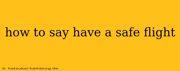 how to say have a safe flight