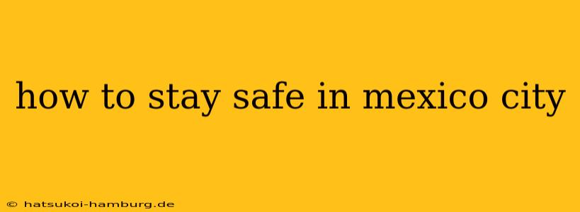 how to stay safe in mexico city