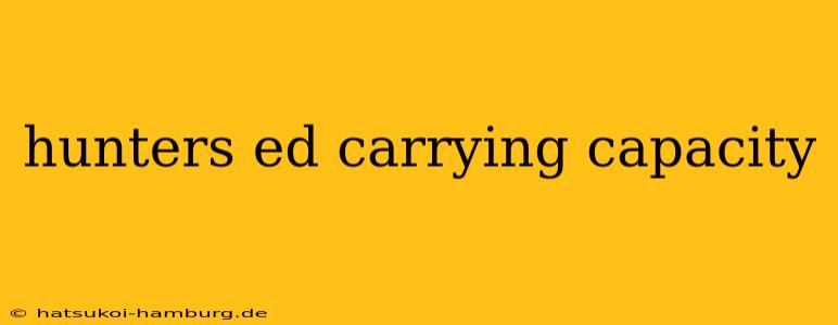 hunters ed carrying capacity