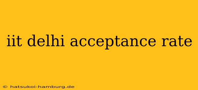 iit delhi acceptance rate