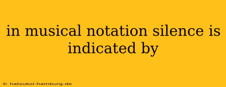 in musical notation silence is indicated by