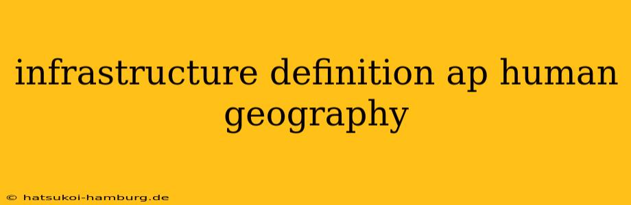 infrastructure definition ap human geography