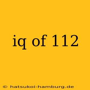 iq of 112