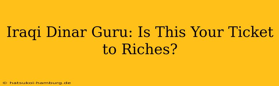 Iraqi Dinar Guru: Is This Your Ticket to Riches?