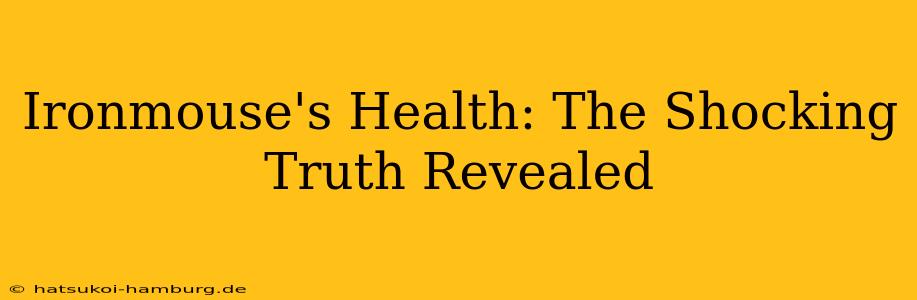 Ironmouse's Health: The Shocking Truth Revealed