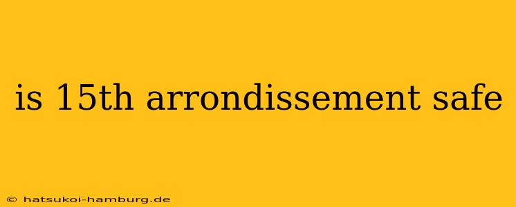 is 15th arrondissement safe