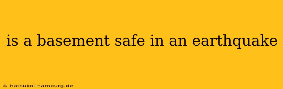 is a basement safe in an earthquake