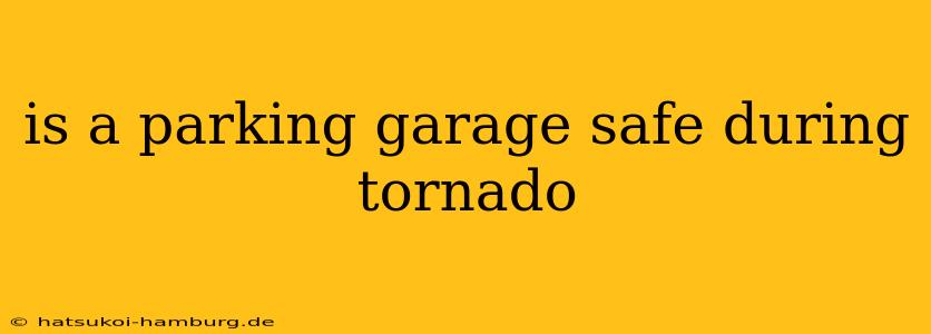 is a parking garage safe during tornado
