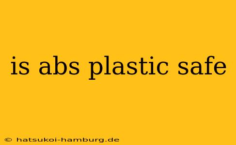 is abs plastic safe