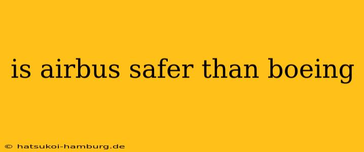 is airbus safer than boeing