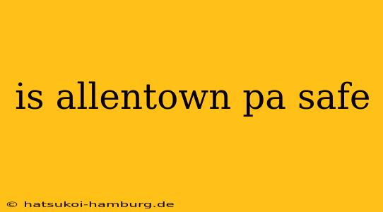is allentown pa safe