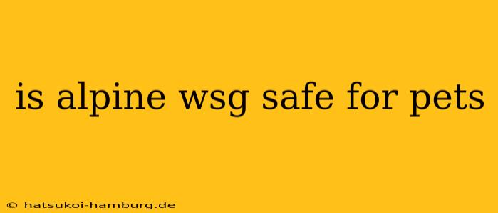 is alpine wsg safe for pets