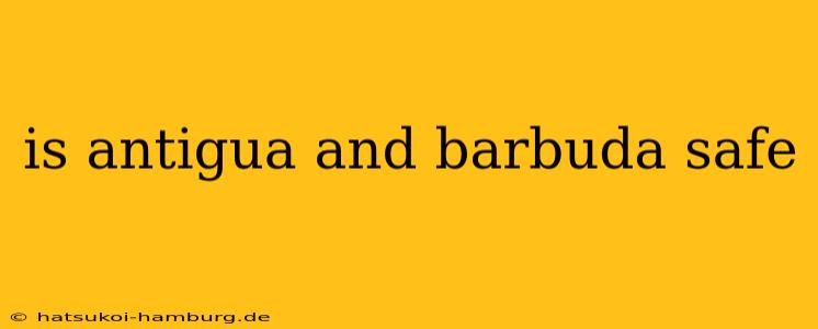 is antigua and barbuda safe