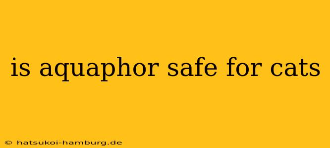 is aquaphor safe for cats