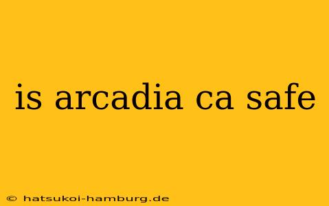 is arcadia ca safe