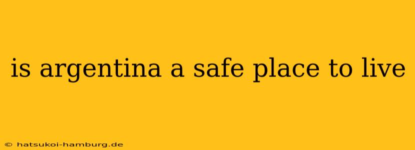 is argentina a safe place to live