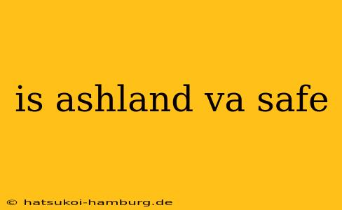 is ashland va safe