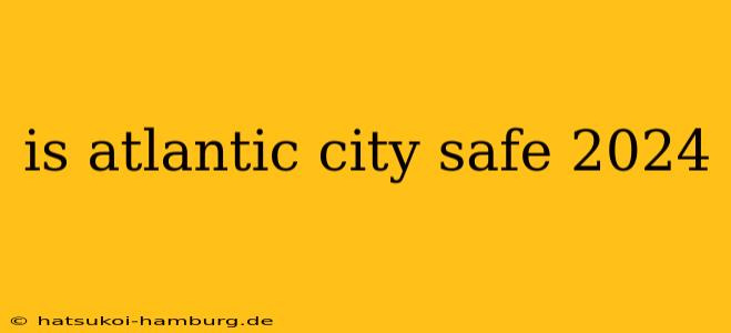 is atlantic city safe 2024