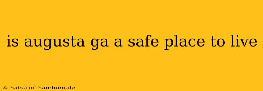 is augusta ga a safe place to live