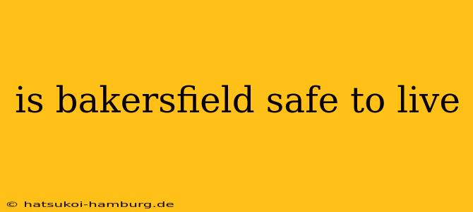 is bakersfield safe to live