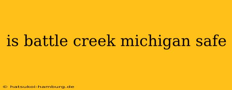 is battle creek michigan safe