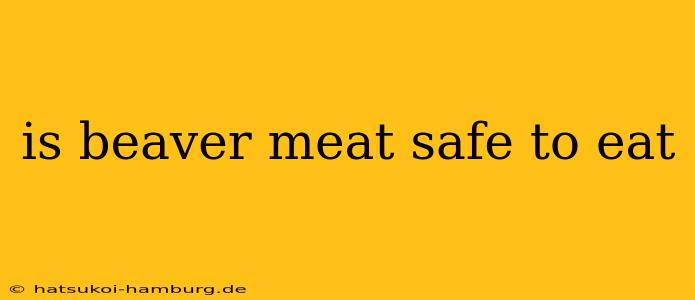 is beaver meat safe to eat